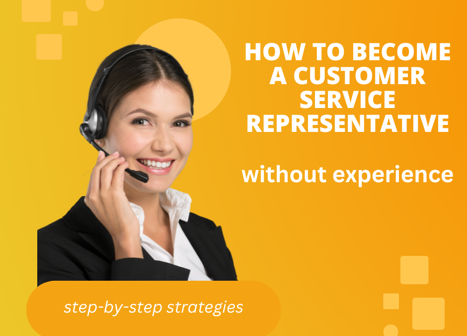 How to Become a Customer Service Representative Without Experience